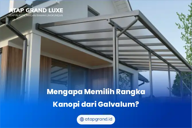 Mengapa Memilih Rangka Kanopi dari Galvalum?
