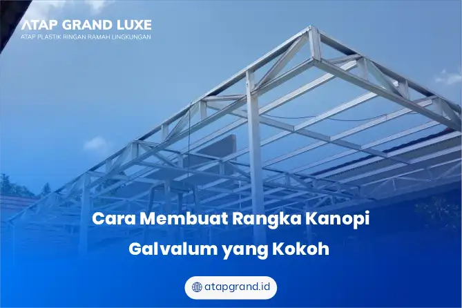 Cara Membuat Rangka Kanopi Galvalum yang Kokoh