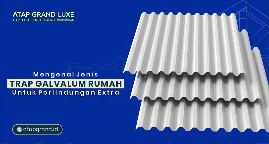 Mengenal Jenis Trap Galvalum Rumah untuk Perlindungan Ekstra