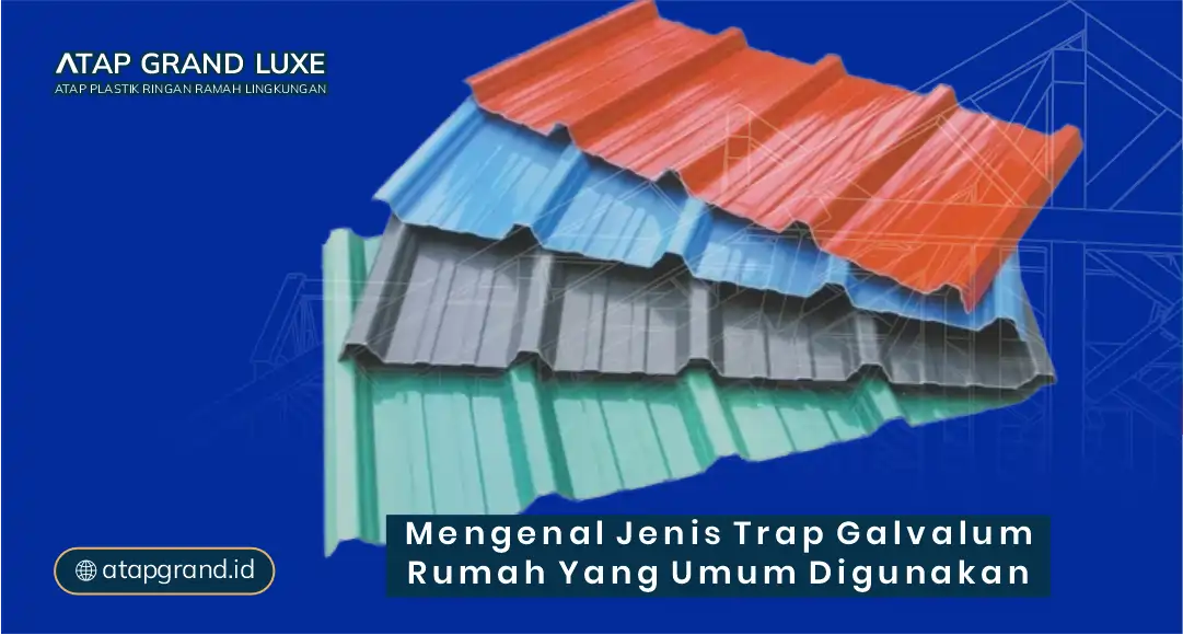 Mengenal Jenis Trap Galvalum Rumah yang Umum Digunakan