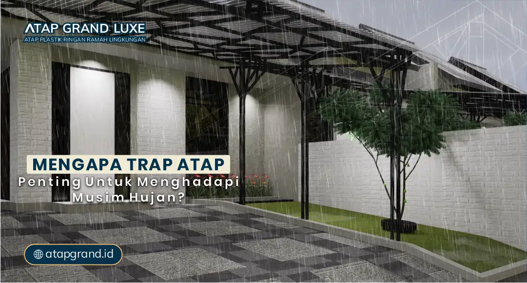 Mengapa Trap Atap Penting untuk Menghadapi Musim Hujan?