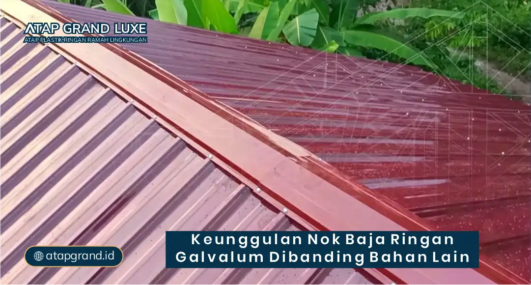 Keunggulan Nok Baja Ringan Galvalum Dibanding Bahan Lain