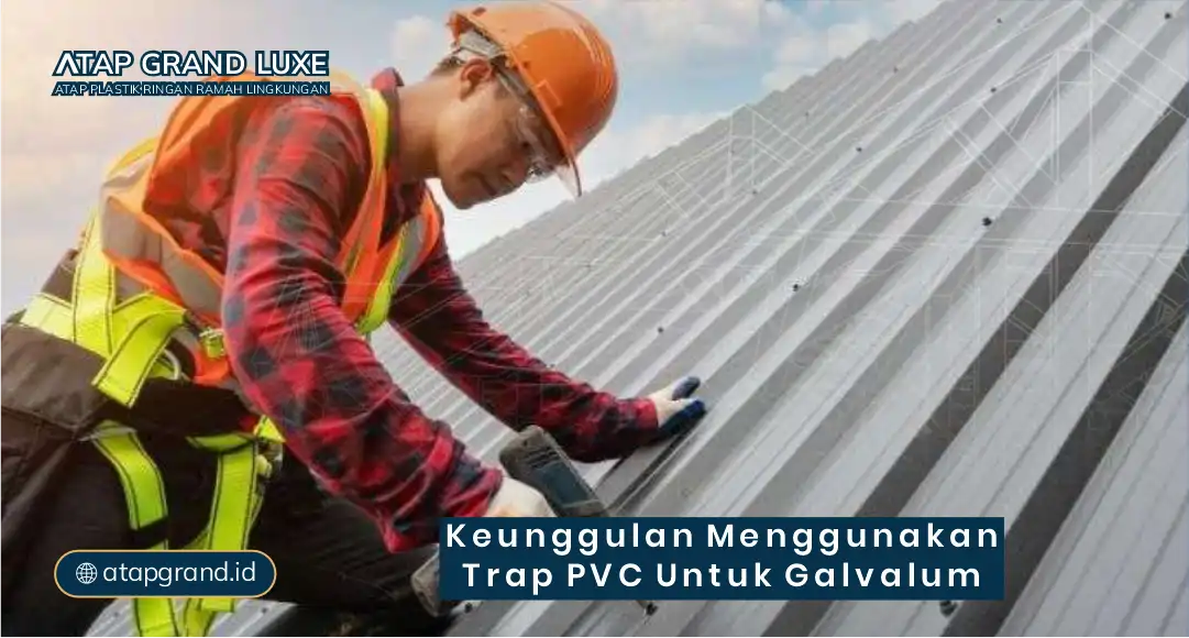 Keunggulan Menggunakan Trap PVC untuk Galvalum