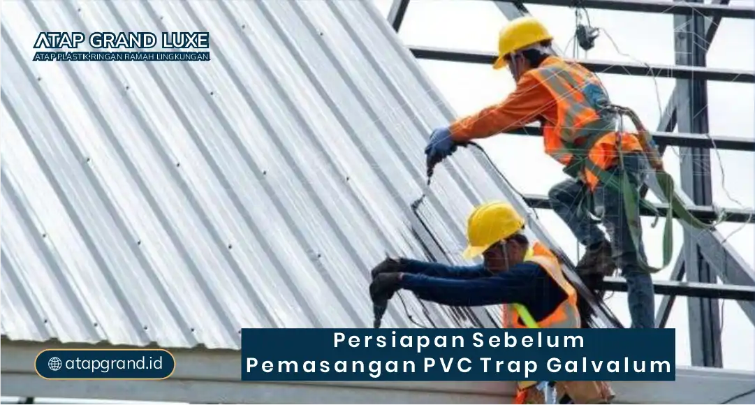 Persiapan Sebelum Pemasangan PVC Trap Galvalum
