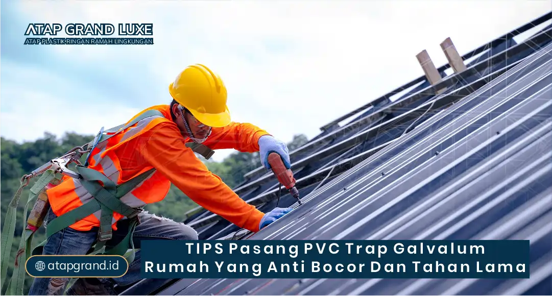 Tips Pasang PVC Trap Galvalum Rumah yang Anti Bocor dan Tahan Lama