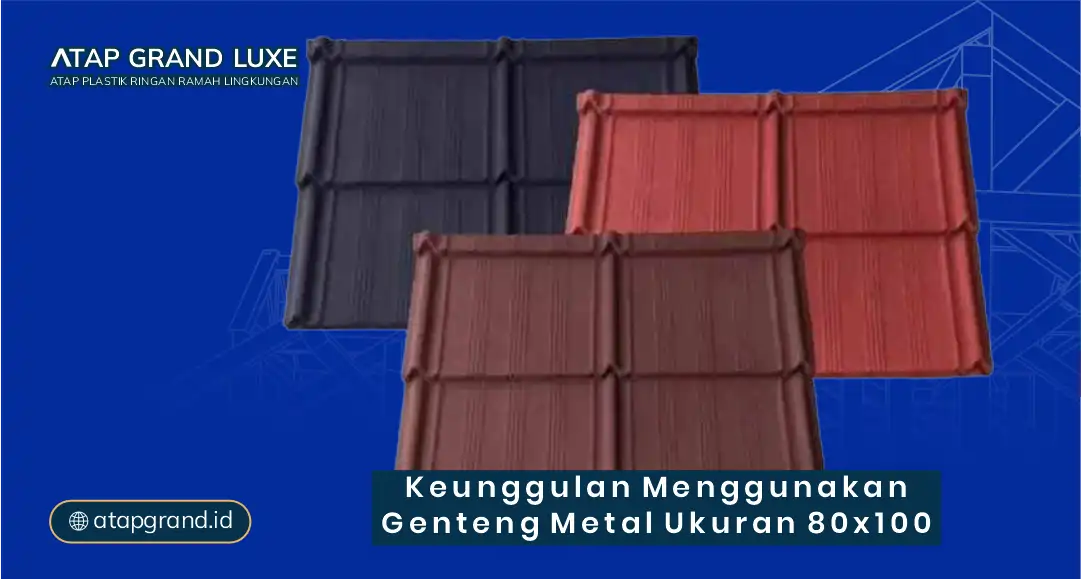 Keunggulan Menggunakan Genteng Metal Ukuran 80x100