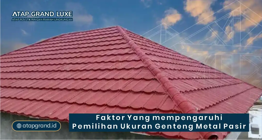 Faktor yang Mempengaruhi Pemilihan Ukuran Genteng Metal Pasir