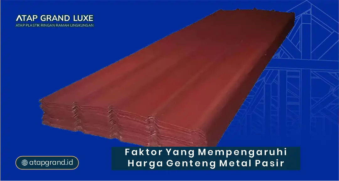 Faktor yang Mempengaruhi Harga Genteng Metal Pasir