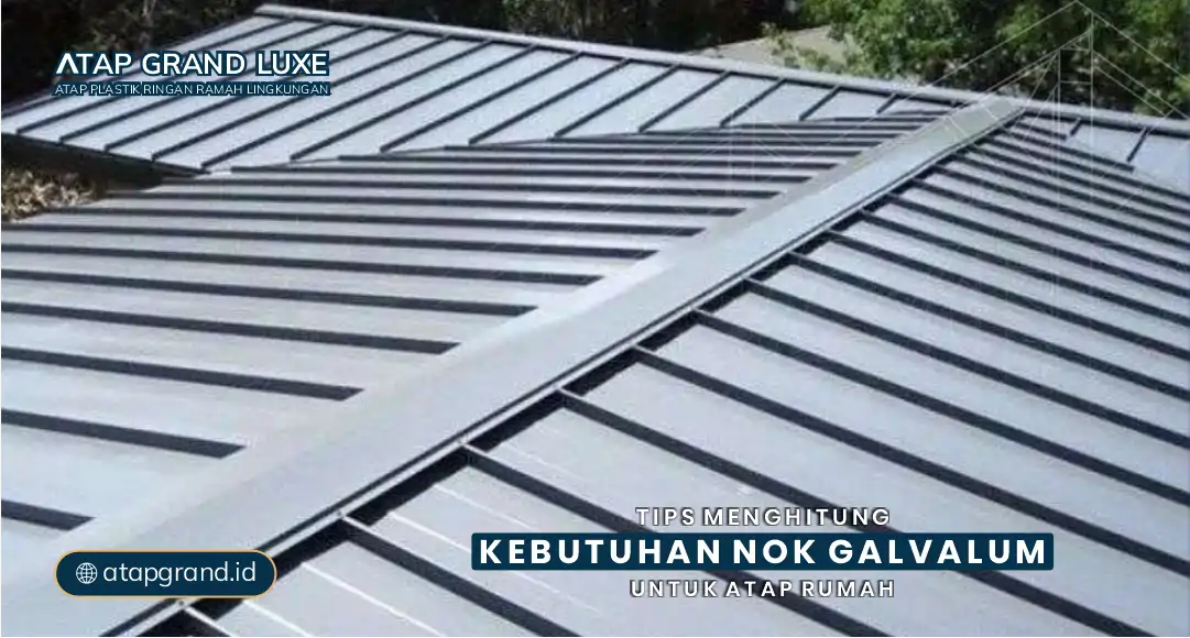 Tips Menghitung Kebutuhan Nok Galvalum untuk Atap Rumah