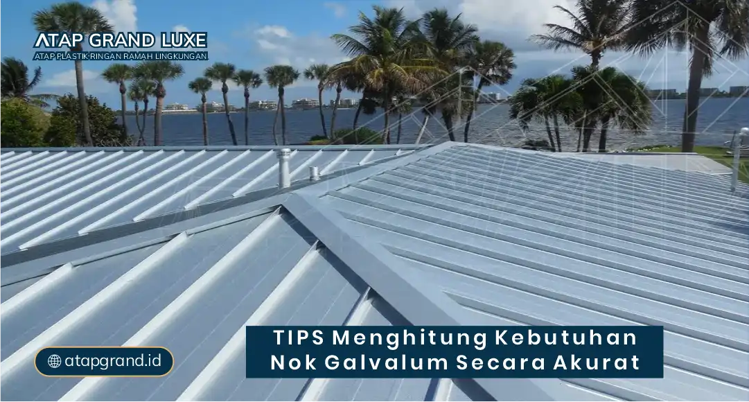 Tips Menghitung Kebutuhan Nok Galvalum Secara Akurat