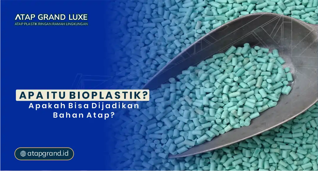 Apa Itu Bioplastik? Apakah Bisa Dijadikan Bahan Atap?