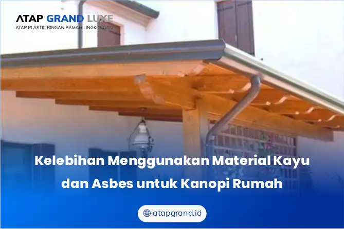 Kelebihan Menggunakan Material Kayu dan Asbes untuk Kanopi Rumah