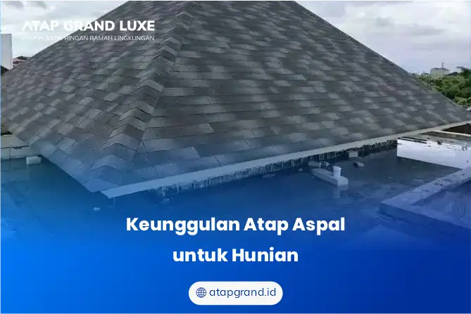 Keunggulan Atap Aspal untuk Hunian