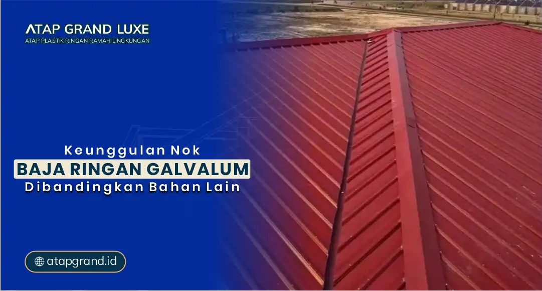 Keunggulan Nok Baja Ringan Galvalum Dibanding Bahan Lain