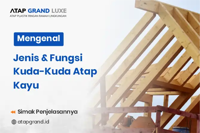 Mengenal Jenis & Fungsi Kuda-Kuda Atap Kayu