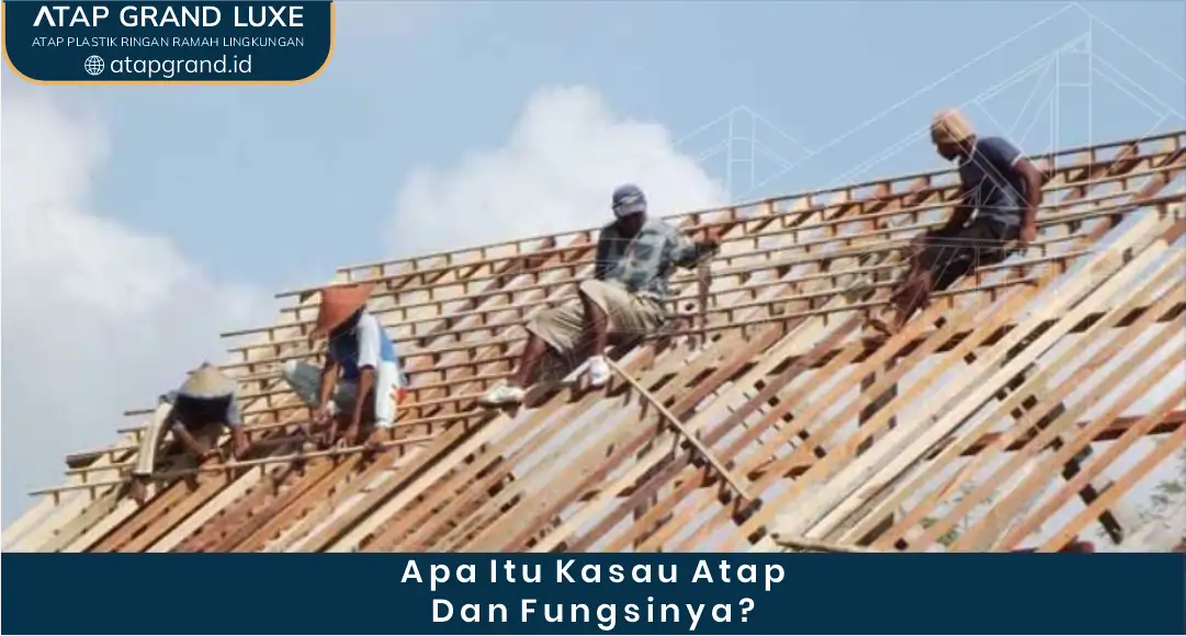 Apa Itu Kasau Atap dan Fungsinya?