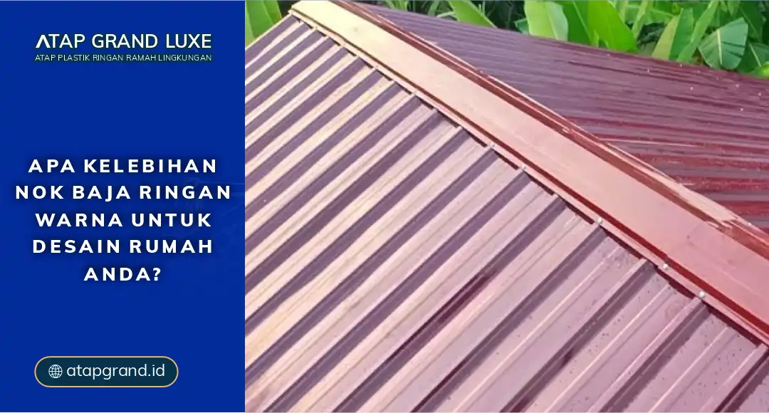 Apa Kelebihan Nok Baja Ringan Warna untuk Desain Rumah Anda?