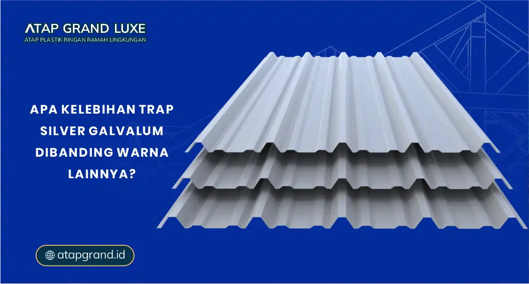 Apa Kelebihan Trap Silver Galvalum Dibanding Warna Lainnya