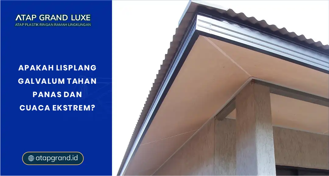 Apakah Lisplang Galvalum Tahan Panas dan Cuaca Ekstrem?
