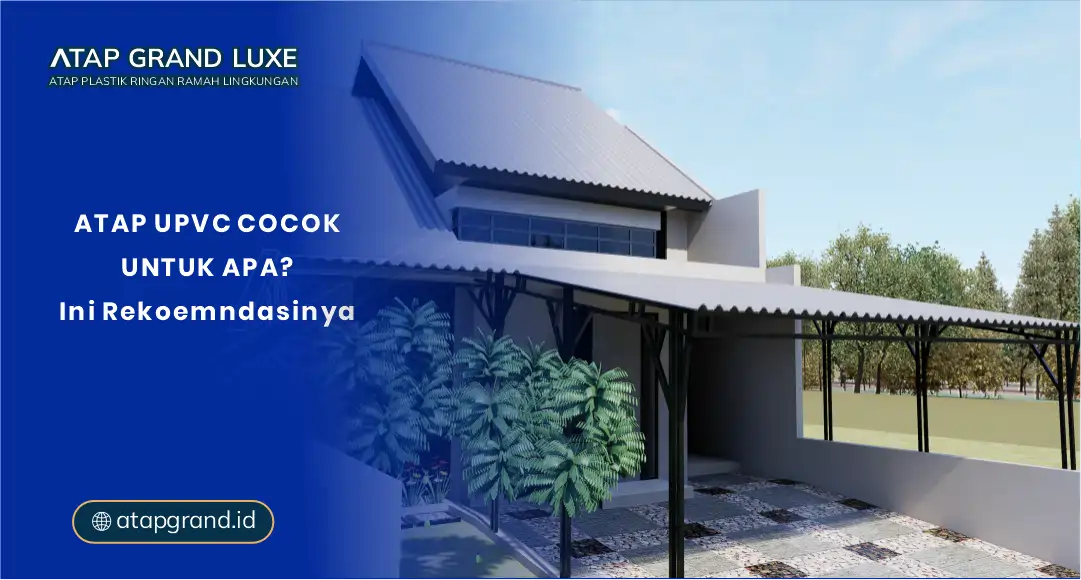 Atap uPVC Cocok Untuk Apa? Ini Rekomendasinya