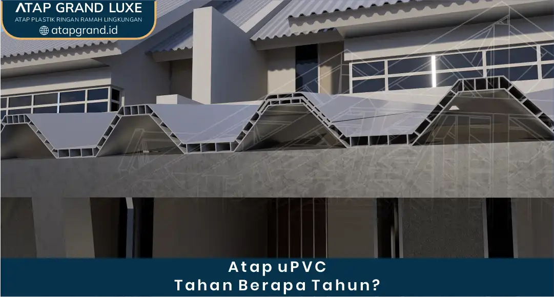 Atap uPVC Tahan Berapa Tahun