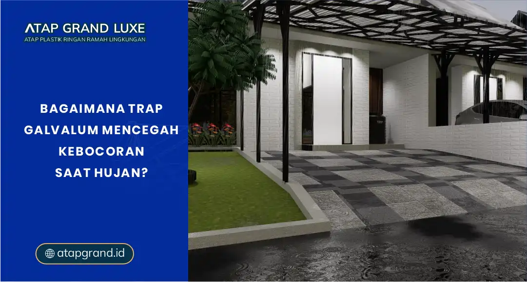 Bagaimana Trap Galvalum Mencegah Kebocoran Saat Hujan?