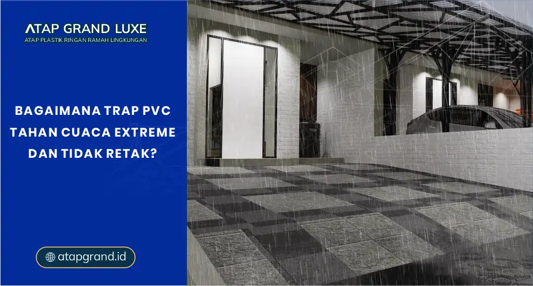 Bagaimana Trap PVC Tahan Cuaca Ekstrem dan Tidak Retak?