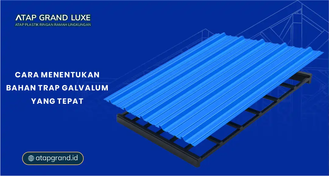 Cara Menentukan Bahan Trap Galvalum yang Tepat