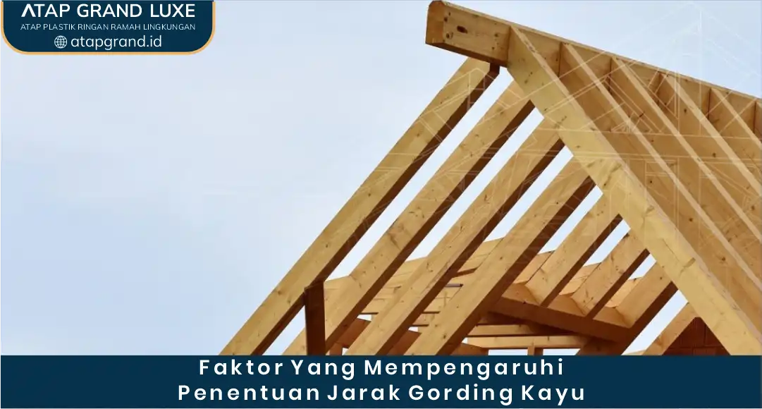 Faktor yang Mempengaruhi Penentuan Jarak Gording Kayu