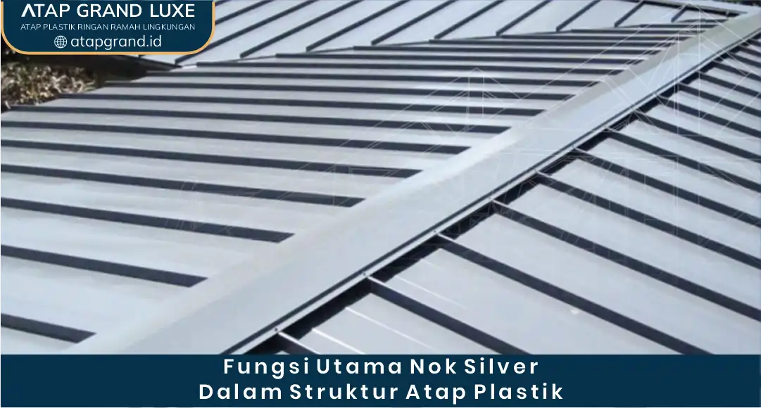 Fungsi Utama Nok Silver dalam Struktur Atap Plastik