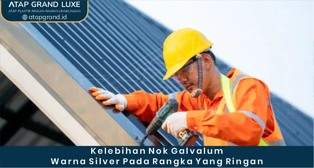 Kelebihan Nok Galvalum Warna Silver pada Rangka yang Ringan