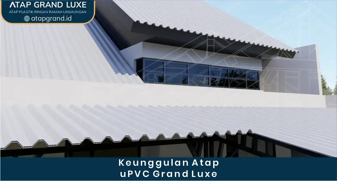 Keunggulan Atap uPVC Grand Luxe