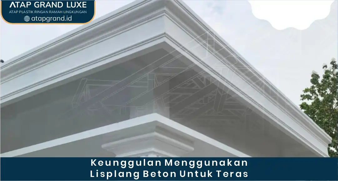 Keunggulan Menggunakan Lisplang Beton untuk Teras