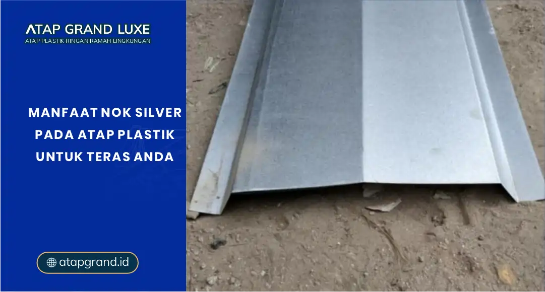 Manfaat Nok Silver pada Atap Plastik untuk Teras Anda