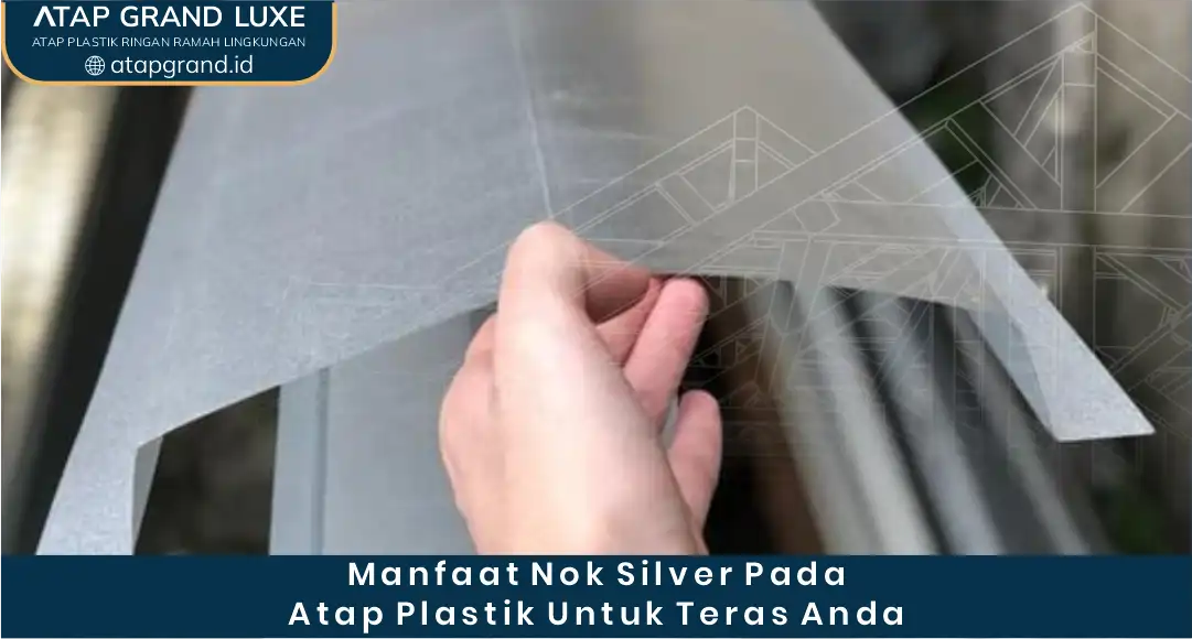 Manfaat Nok Silver pada Atap Plastik untuk Teras Rumah