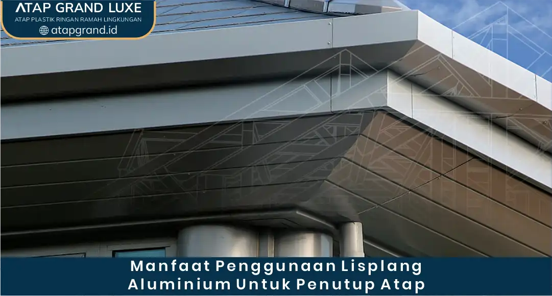 Manfaat Penggunaan Lisplang Aluminium untuk Penutup Atap