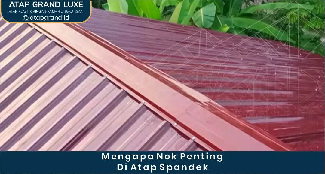 Mengapa Nok Penting di Atap Spandek?