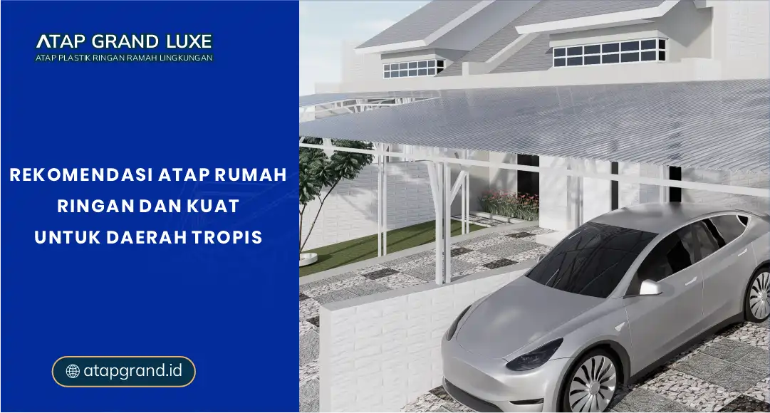 Rekomendasi Atap Rumah Ringan dan Kuat untuk Daerah Tropis