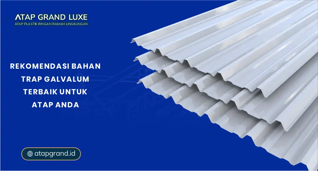 Rekomendasi Bahan Trap Galvalum Terbaik untuk Atap Anda