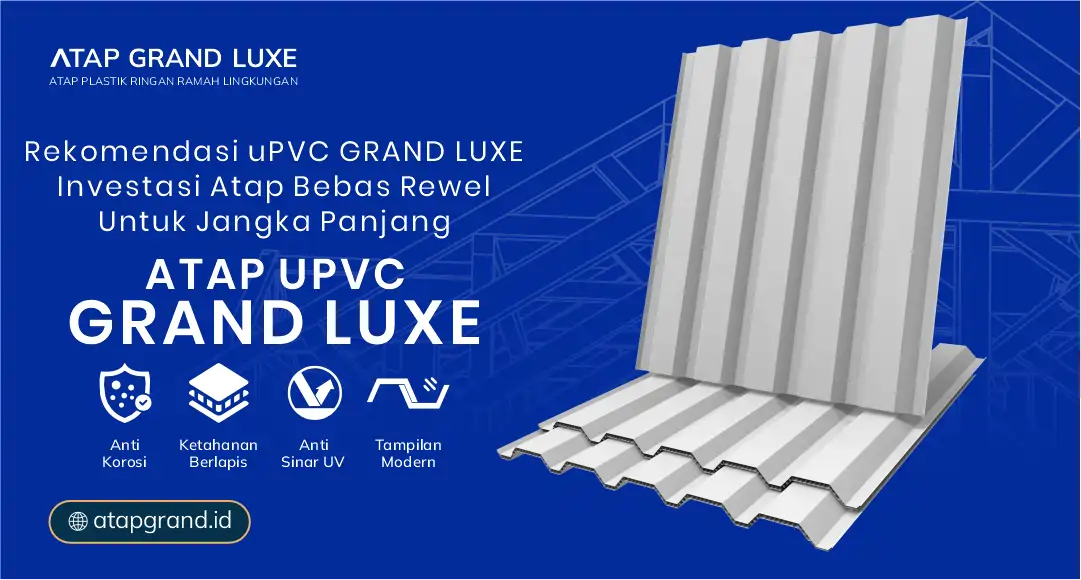 Rekomendasi uPVC Grand Luxe Investasi Atap Bebas Rewel untuk Jangka Panjang