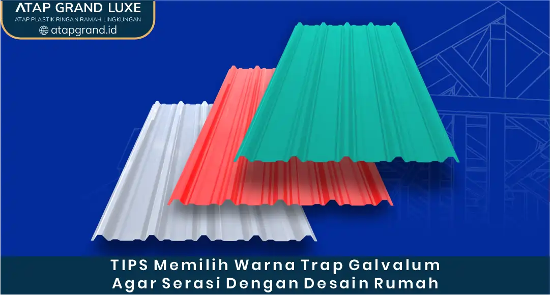 Tips Memilih Warna Trap Galvalum agar Serasi dengan Desain Rumah