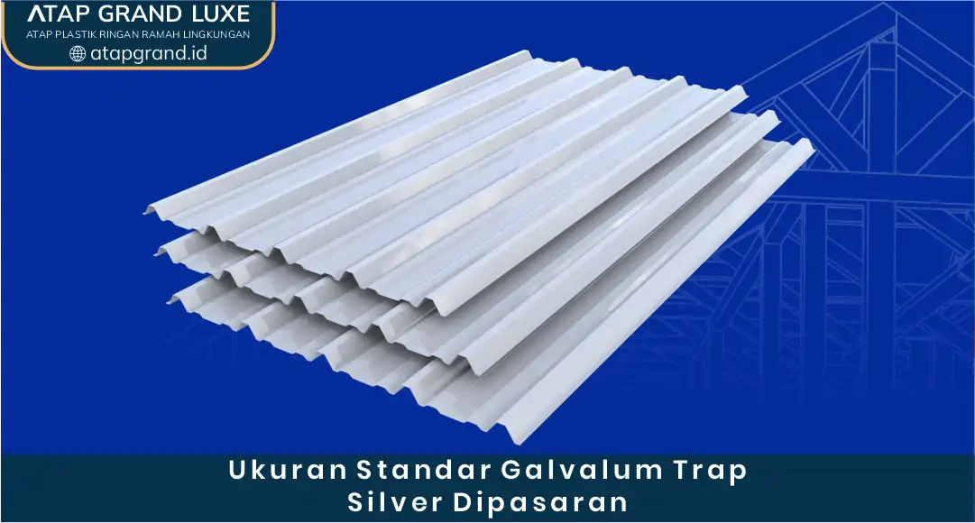 Ukuran Standar Galvalum Trap Silver di Pasaran