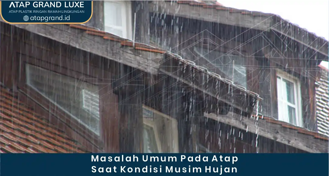 1. Masalah Umum pada Atap Saat Kondisi Musim Hujan