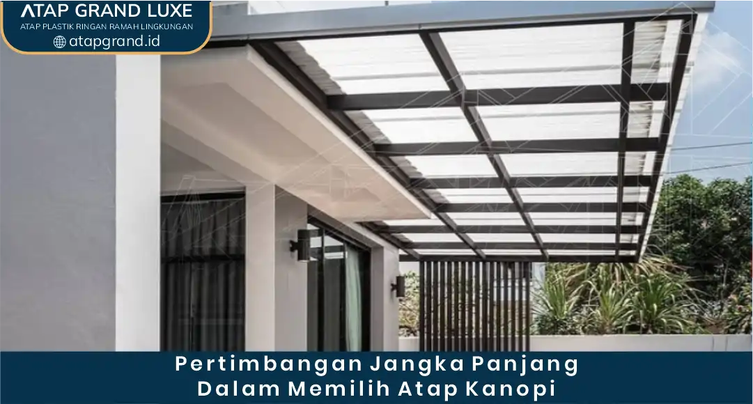 Pertimbangan Jangka Panjang dalam Memilih Atap Kanopi