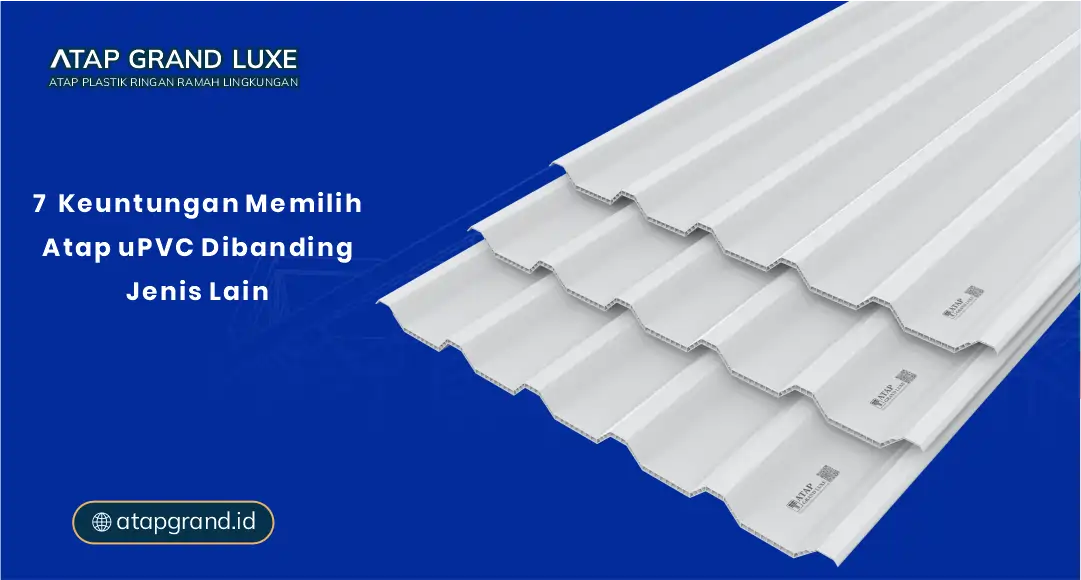 7 Keuntungan Memilih Atap uPVC Dibanding Jenis Lain