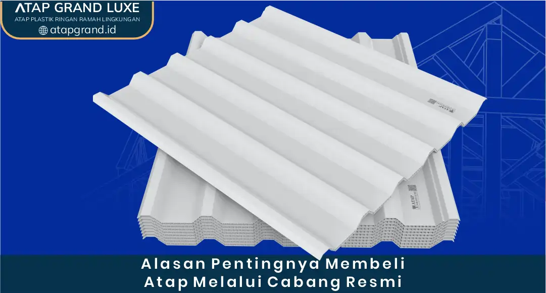 Alasan Pentingnya Membeli Atap Melalui Cabang Resmi
