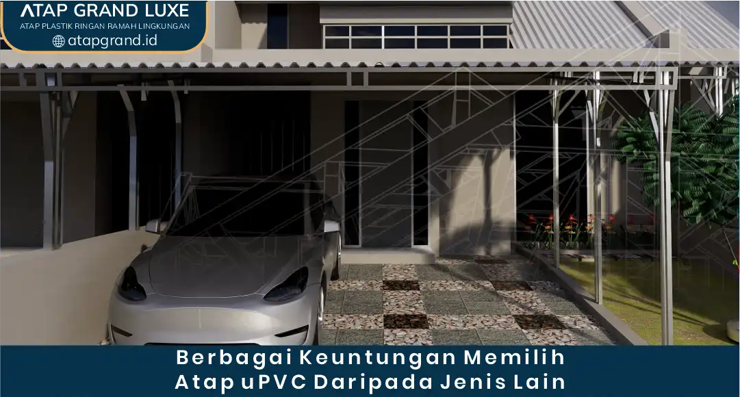 Berbagai Keuntungan Memilih Atap UPVC Daripada Jenis Lain