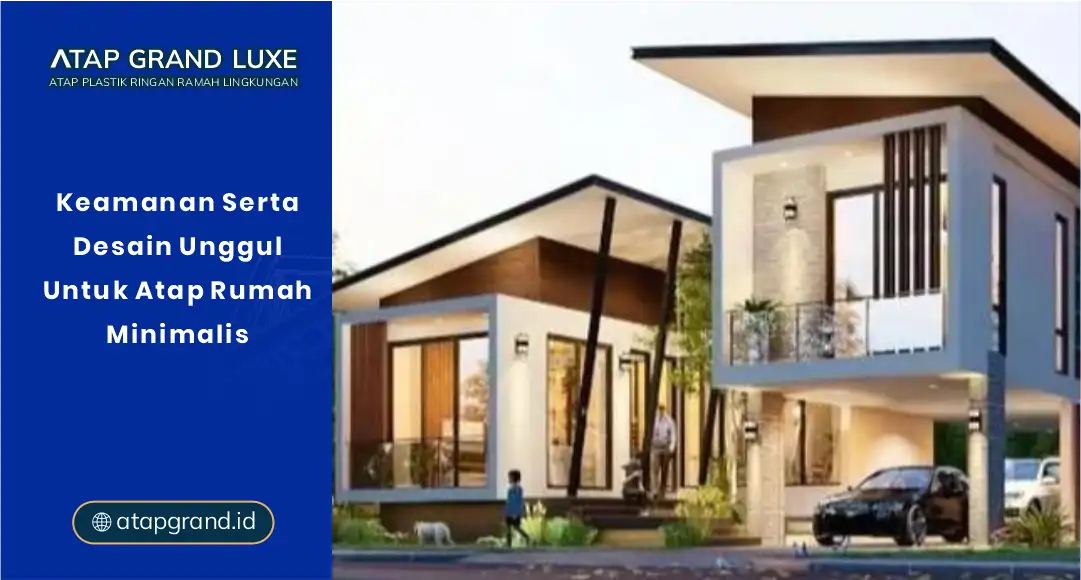 Keamanan serta Desain Unggul untuk Atap Rumah Minimalis