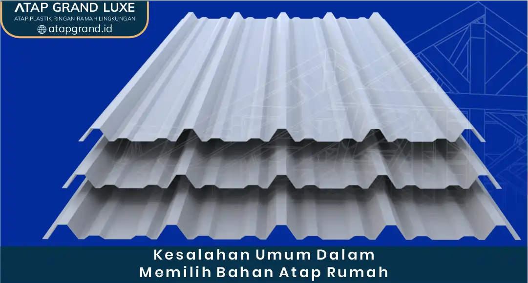 Kesalahan Umum dalam Memilih Bahan Atap Rumah