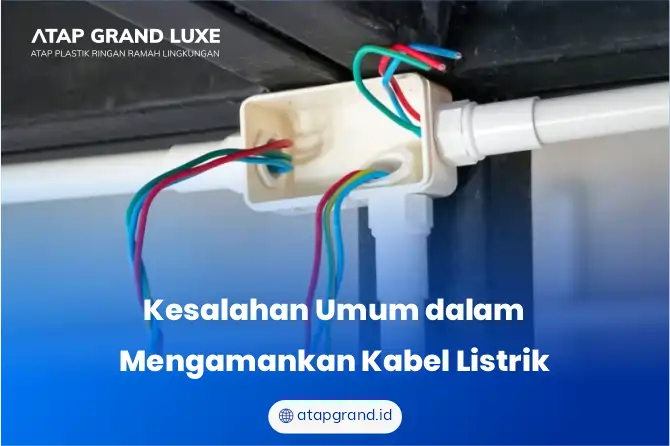 Kesalahan Umum dalam Mengamankan Kabel Listrik